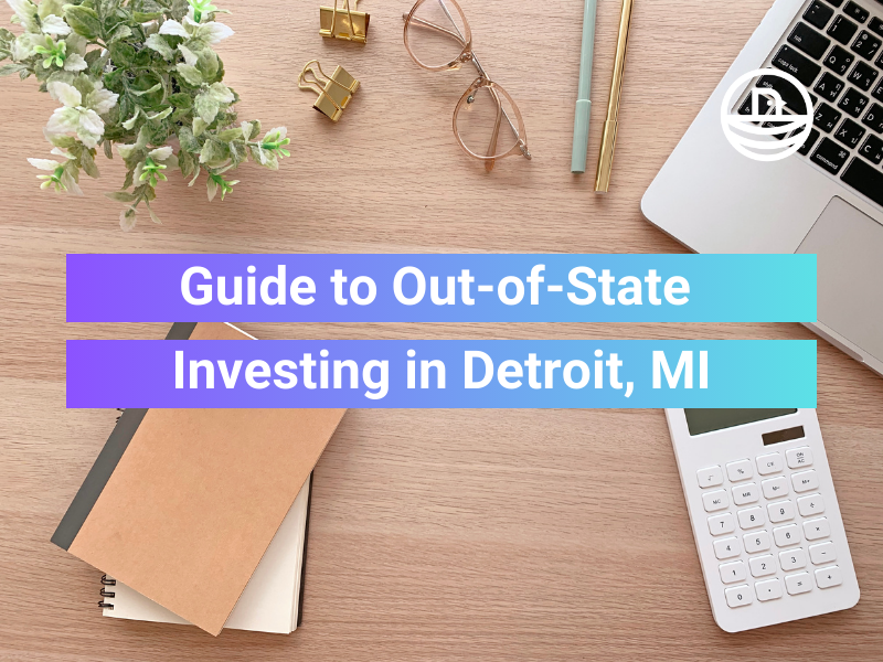 Your Comprehensive Guide to Out-of-State Investing in Detroit